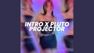 Intro x Pluto Projector (Sped Up)