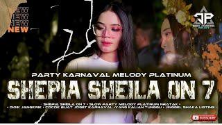 DJ SHEPIA SHEILA ON 7 - PARTY KARNAVAL MELODY PLATINUM - JINGGEL SHAKA LIGHTING DIDIK JANGKRIK