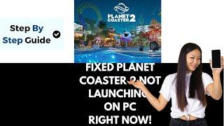 How To Fix Planet Coaster 2 Not Launching Won't Launch On PC