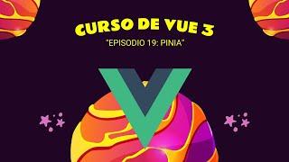 #19 Curso de VUE 3 - Profesional: Episodio 19 - PINIA