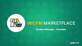 WCFM Marketplace - Product Manager Overview