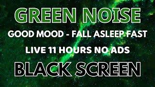 Green Noise Sound Fall Asleep Fast - Black Screen In 11 Hours | Listen Sound To Good Mood