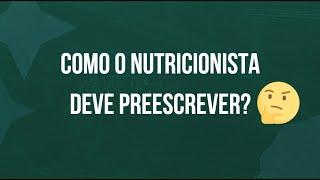 Como o Nutricionista deve Prescrever?