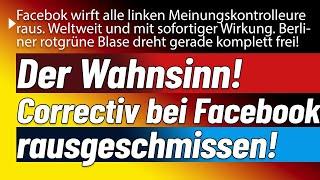 Der Wahnsinn. #Correctiv und ähnliche Kontrolleure ab sofort bei #Facebook rausgeschmissen!