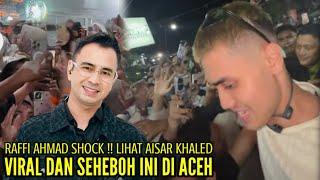 RAFFI AHMAD SHOCK BERAT LIHAT AISAR KHALED DISAMBUT BAK PRESIDEN DIACEH