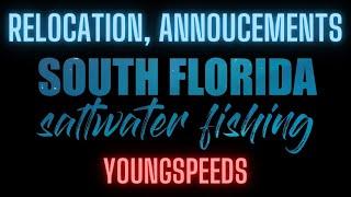 South Florida Saltwater Fishing Relocation, Announcements & YOUNGSPEEDS