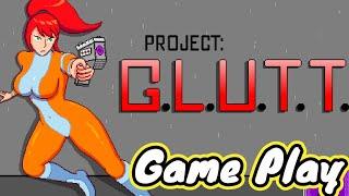 Project G L U T T the beginning Game Play