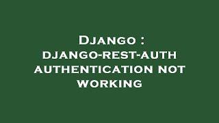 Django : django-rest-auth authentication not working