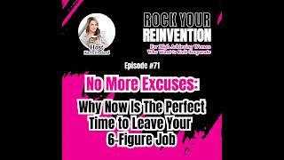 71: No More Excuses: Why Now is the Perfect Time to Leave Your Six-Figure Job