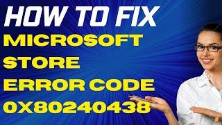 Windows store Error Code 0x80240438 in Windows 11 / 10 Fixed