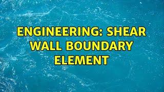 Engineering: Shear Wall Boundary Element (2 Solutions!!)