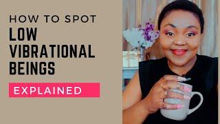 How to Spot low vibrational beings