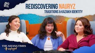 Rediscovering Nauryz, Traditions & Kazakh Identity | The Astana Times Unplugged | EP2
