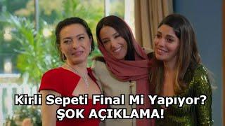 Kirli Sepeti Final Mi Yapıyor? | ŞOK AÇIKLAMA!