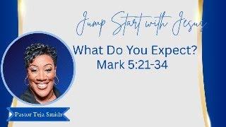 What Do You Expect?  Mark 5:21-34  (6/19/25)