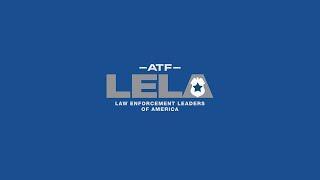 ATF’s Law Enforcement Leaders of America (LELA) Program - Short Version