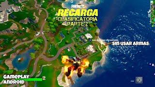 Fortnite Recarga Clasificatoria Parte 2 Sin usar armas Gameplay Android