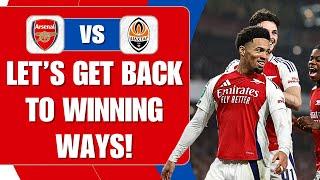 Let's Get Back To Winning Ways | Arsenal v Shakhtar Donetsk | Match Preview