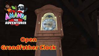 How Do Open Grandfather Clock ? in Amanda The Adventurer