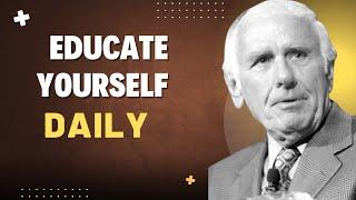 "Educate Yourself Daily – Life-Changing Motivational Speech by Jim Rohn"