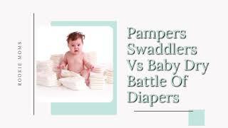 The Diaper Debate: Pampers Swaddlers vs Baby Dry