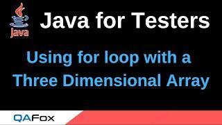 Java for Testers - Part 86 - Using for loop with a Three Dimensional Array