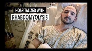 I THOUGHT I WAS GOING TO DIE (I’ve Been Hospitalized 4 Days with Rhabdomyolysis)