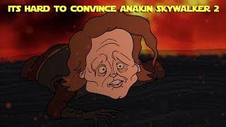 HARD TO CONVINCE ANAKIN SKYWALKER 2