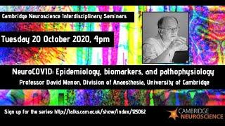 Cambridge Neuroscience - David Menon "NeuroCOVID: Epidemiology, biomarkers, and pathophysiology"