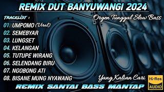 UMPOMO - REMIX DUT BANYUWANGI || REMIX SANTAI ORGEN TUNGGAL 2024