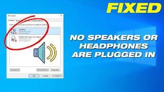 Quick Fix 'No Speakers Or Headphones Are Plugged In' in Windows 10