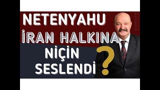 NETENYAHU İRAN HALKINA NİÇİN SESLENDİ?