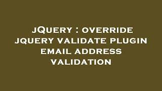 jQuery : override jquery validate plugin email address validation