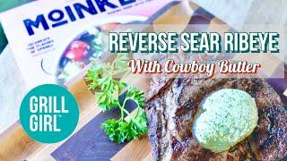 Reverse Sear Ribeye Steak with Cowboy Butter | Grill Girl Robyn Lindars