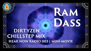 Ram Dass - Giving the Universe Space - Dirtyzen Chillstep Mix (Hear Now Radio 003) | MIni Movie