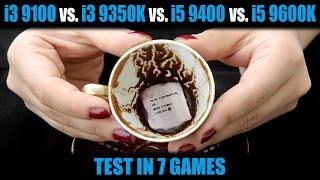 Intel core i3 9100 vs i3 9350k vs i5 9400 vs i5 9600K. Test in 7 Games stock,OC