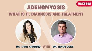 Adenomyosis: What is it, Diagnosis and Treatment | Dr. Tara Harding with Dr. Adam Duke