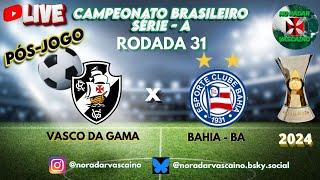 LIVE PÓS-JOGO: VASCO DA GAMA x BAHIA - BA