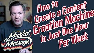 How to Create a Content Creation Machine in Just One Hour Per Week