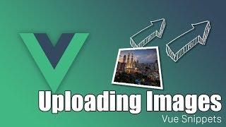 Vue Image Upload Made Easy