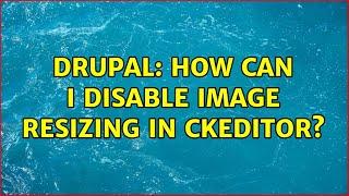 Drupal: How can I disable image resizing in CKEditor?