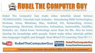 Rubel The Computer Guy make video tutorials about Various TECHNOLOGIES