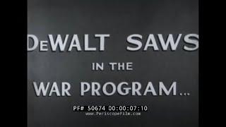 DEWALT SAWS IN WORLD WAR II   PROMOTIONAL FILM 50674