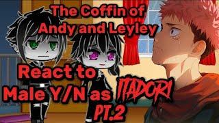 The Coffin of Andy and Leyley react to Male Y/N as Itadori Yuji Pt.2