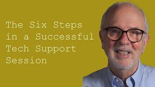 The Six Steps in a Successful Tech Support Session:  Customer Service Training 101