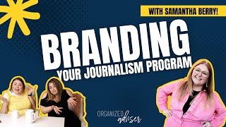 Branding Your Journalism Program (feat. Samantha Jo Berry!) | Organized Adviser