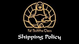 Fat Buddha Glass Shipping Policy