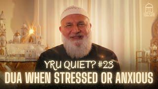 DUA WHEN STRESSED OR ANXIOUS | RAMADAN SERIES EP: 23 | Ustadh Mohamad Baajour