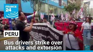 Peru bus drivers strike over violent attacks and extorsion • FRANCE 24 English