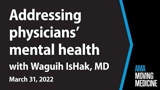 System-level support to ensure physician wellness with Waguih IsHak, MD | Moving Medicine